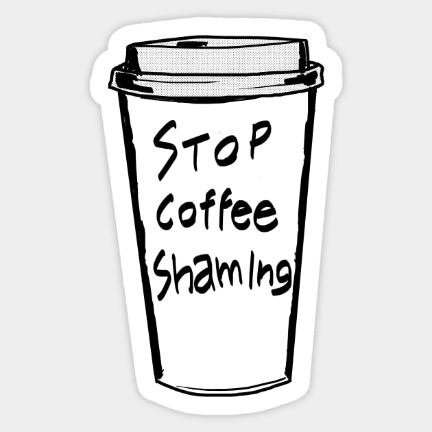 Stop Coffee Shaming Sticker by castrocastro